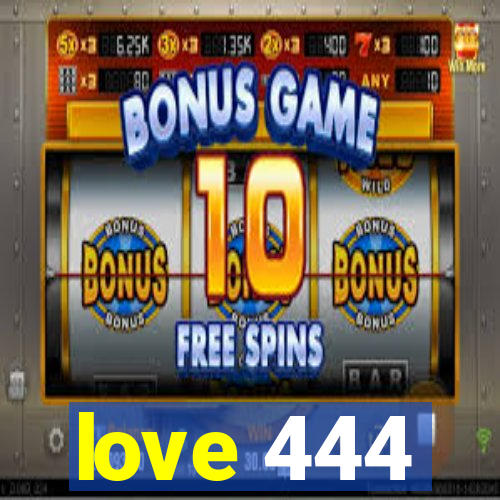 love 444